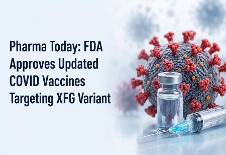 Pharma Today: FDA Approves Updated COVID Vaccines Targeting XFG Pharma Today: FDA Approves Updated COVID Vaccines Targeting XFG India Pharma Outlook